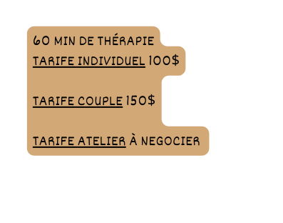 60 min de thérapie Tarife individuel 100 Tarife couple 150 Tarife atelier à negocier